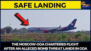 #SafeLanding The Moscow-Goa chartered flight after an alleged bomb threat lands in Goa