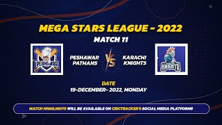MATCH 11 | PESHAWAR PATHANS vs KARACHI KNIGHTS | Mega Stars League - 2022.