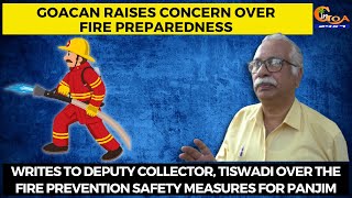 GOACAN raises concern over fire preparedness Writes to Deputy Collector over safety measures