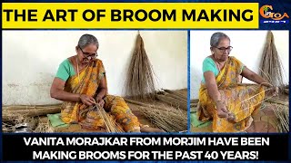 The Art of Broom Making | Vanita Morajkar from Morjim have been making brooms for the past 40 years!
