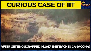 #SpecialReport- Curious Case of IIT: After getting scrapped in 2017, IIT back in Canacona?