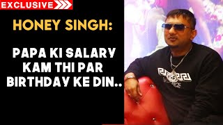 Yo Yo Honey Singh On His Struggle Days And Memories Of Father | Exclusive Interview