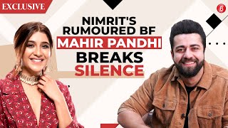 Nimrit Kaur Ahluwalia's rumoured BF Mahir Pandhi on their relationship, marriage & her anxiety issue