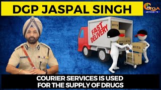 Courier services is used for the supply of drugs: DGP Jaspal Singh