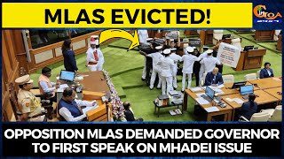 Opposition MLAs evicted! Opposition MLAs demanded Governor to first speak on Mhadei issue