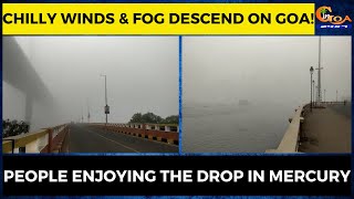 Chilly Winds & Fog Descend On Goa! People enjoying the drop in mercury