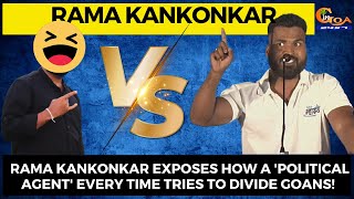 Rama Kankonkar exposes how a 'Political Agent' every time tries to divide Goans!