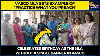 Vasco MLA sets example of practice what you preach Celebrates b'day  without a single banner in