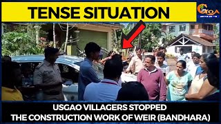 #TenseSituation at Usgao The villagers stopped the construction work of weir (bandhara)