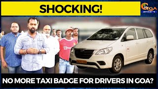 #Shocking! No more taxi badge for drivers in Goa? Open invitation for drivers from outside the state