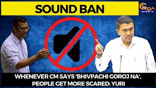 10 PM Sound Ban | Whenever CM says 'Bhivpachi Goroj Na', people get more scared: Yuri