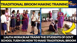 #Traditional Broom making training Lalita Morajkar trains the students of govt school Tuem