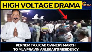 #HighVoltageDrama Pernem Taxi Cab owners march to MLA Pravin Arlekar's residency