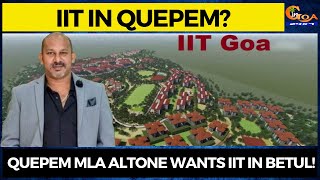IIT in Quepem? Quepem MLA Altone wants IIT in Betul!