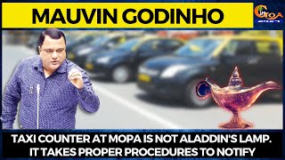 Taxi counter at Mopa is not Aladdin's Lamp. It takes proper procedures to notify: Mauvin