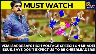 Vijai Sardesai's high voltage speech on Mhadei issue, says "Don't expect us to be cheerleaders!"