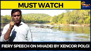 #MustWatch Fiery Speech on Mhadei by Xencor Polgi