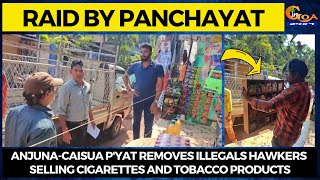 Anjuna-Caisua panchayat removes illegals hawkers selling cigarettes and tobacco products