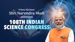 PM Shri Narendra Modi addresses 108th Indian Science Congress