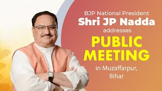 BJP National President Shri JP Nadda addresses public meeting in Muzaffarpur, Bihar