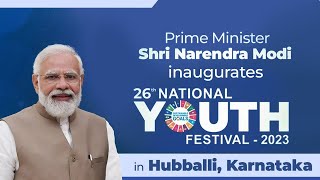PM Shri Narendra Modi inaugurates 26th National Youth Festival in Hubballi, Karnataka