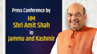 Press Conference by HM Shri Amit Shah in Jammu and Kashmir