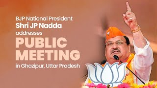 BJP National President Shri JP Nadda addresses public meeting in Ghazipur, Uttar Pradesh