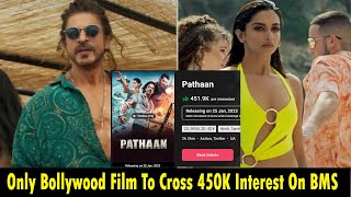 PATHAAN Is Only Bollywood Film To Cross 450K Interest On BookMyShow, SRK