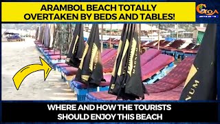 Arambol beach totally overtaken by beds and tables! Where & how the tourists should enjoy this beach