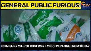 Goa Dairy milk to cost Rs 3-5 more per litre from today. General public furious!