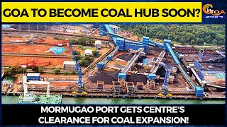 Goa to become coal hub soon? Mormugao port gets Centre’s clearance for coal expansion!