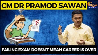 Failing exam doesn’t mean career is over. CM Dr Pramod Sawant to students
