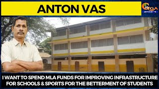 I want to spend MLA Funds for improving infra for school & sports: Anton Vas
