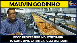 Food processing Industry park to come up in Latambarcem, Bicholim: Mauvin Godinho