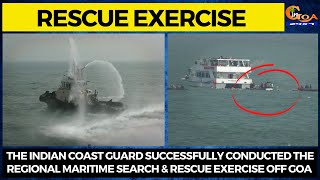 The Indian Coast Guard successfully conducted the regional Maritime Search & Rescue Exercise in Goa