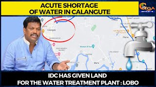 Acute shortage of water in Calangute. IDC has given land for the water treatment plant : Lobo