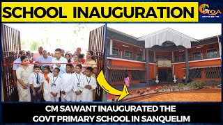 CM Sawant inaugurated the Govt Primary School in Sanquelim.