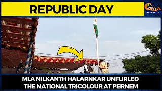 #RepublicDay MLA Nilkanth Halarnkar unfurled the National Tricolour at Pernem
