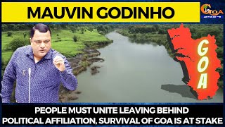 People must unite leaving behind political affiliation, survival of Goa is at stake: Mauvin Godinho