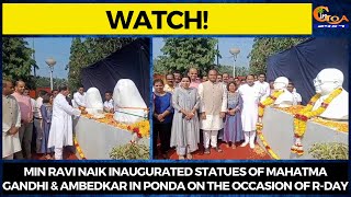 Min Ravi Naik inaugurated statues of Mahatma Gandhi & Ambedkar in Ponda on the occasion of R-Day