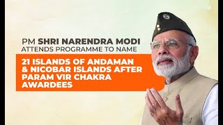 PM attends programme to name 21 islands of Andaman & Nicobar Islands after Param Vir Chakra awardees