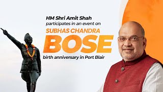 HM Shri Amit Shah participates in an event on Subhas Chandra Bose birth anniversary in Port Blair.