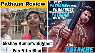 Pathaan Movie Review By Akshay Kumar's Biggest Fan Nitin Bhai