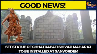 #GoodNews! 6ft Statue of Chhatrapati Shivaji Maharaj to be installed at Sanvordem
