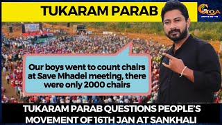 Our boys went to count chairs at Save Mhadei meeting, there were only 2000 chairs: Tukaram Parab