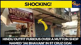 Hindu outfit furious over a mutton shop named 'jai Bhavani' in St Cruz