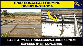 Traditional salt farming dwindling in Goa. Salt farmers from Agarwaddo-Pernem express their concerns