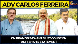 CM Pramod Sawant must condemn Amit Shah’s statement: Adv Carlos Ferreira