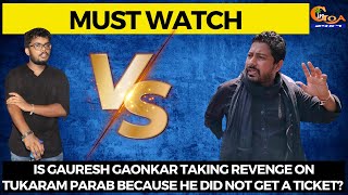 #MustWatch- Is Gauresh Gaonkar taking revenge on Tukaram Parab because he did not get a ticket?