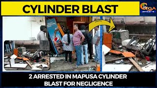 2 arrested in Mapusa cylinder blast for negligence